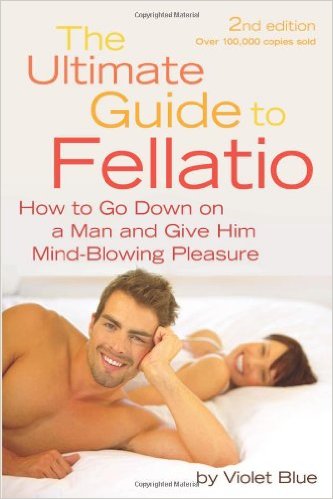 The Ultimate Guide to Fellatio: How to Go Down on a Man and Give Him Mind-Blowing Pleasure