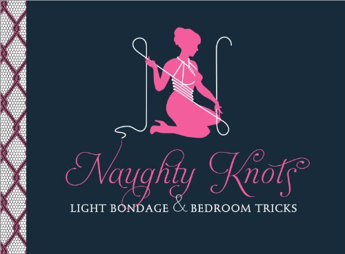 Naughty Knots: Light Bondage and Bedroom Tricks