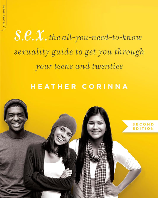 S.E.X.: The All-You-Need-To-Know Progressive Sexuality Guide to Get You Through High School and College