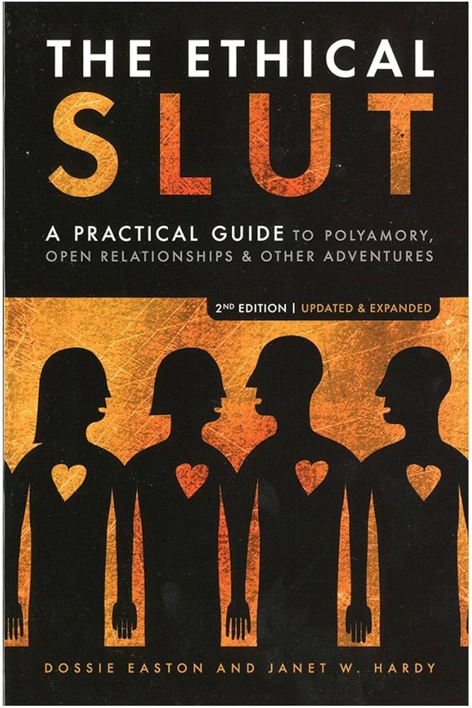 The Ethical Slut: A Practical Guide to Polyamory, Open Relationships & Other Adventures 3rd Edition