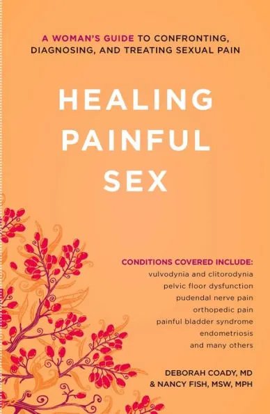 Healing Painful Sex: A Guide to Confronting, Diagnosing, and Treating Sexual Pain