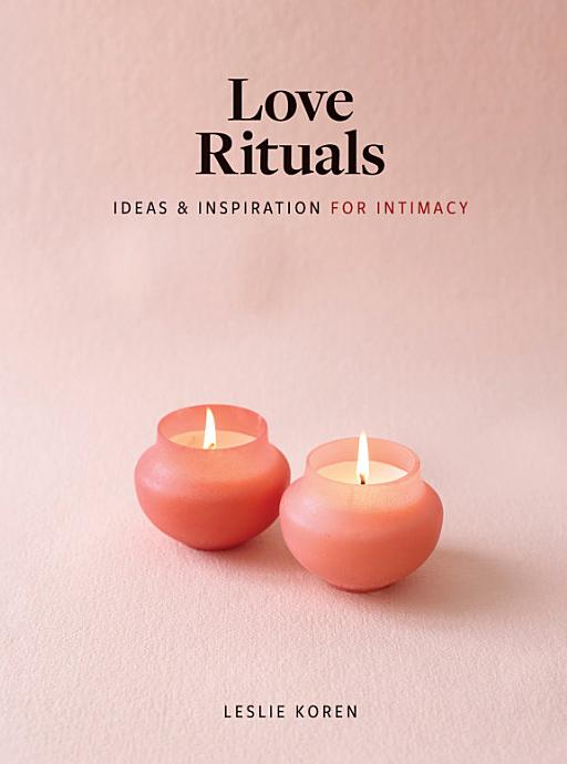 Love Rituals Ideas and Inspiration For Intimacy