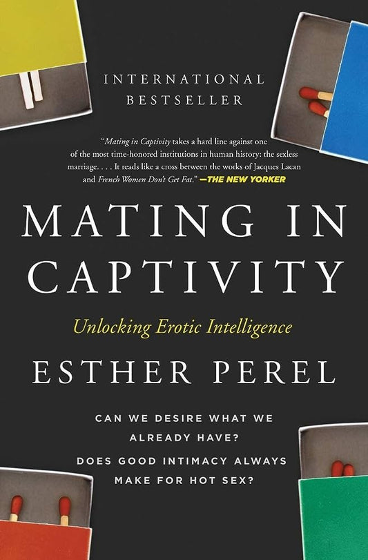 Mating in Captivity: Unlocking Erotic Intelligence: Esther Perel