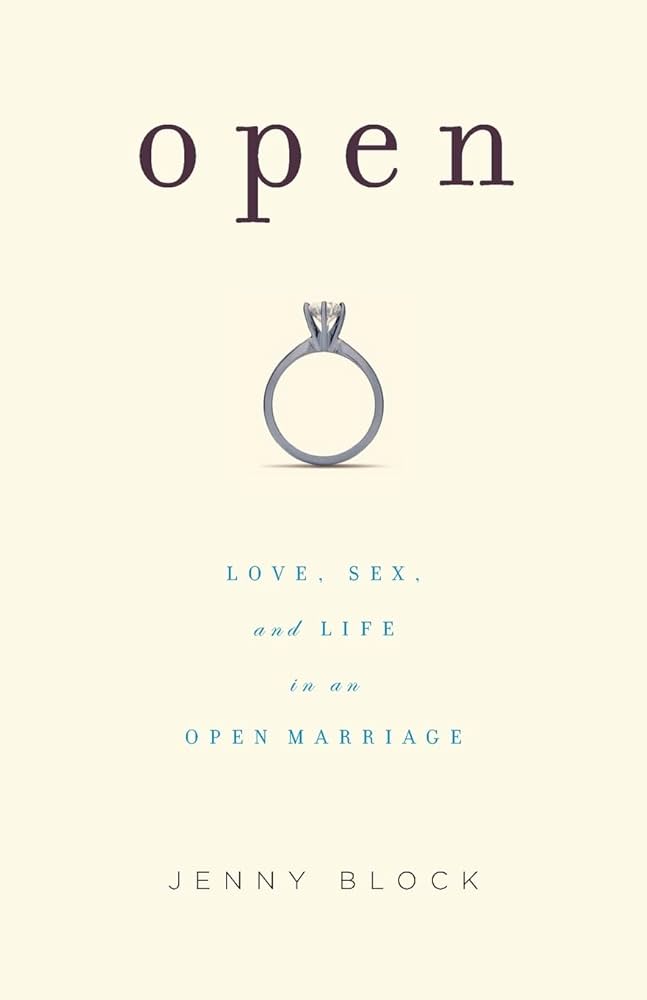 Open: Love, Sex and Marriage in An Open Marriage