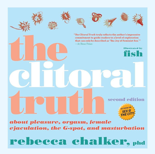 The Clitoral Truth: The Secret World at Your Fingertips 2nd Ed